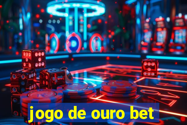 jogo de ouro bet